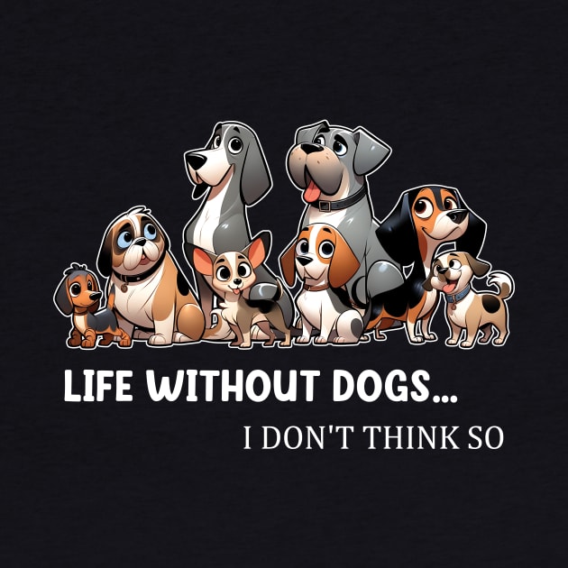 Life Without Dogs I Dont Think So Funny Dog by Zaaa Amut Amut Indonesia Zaaaa